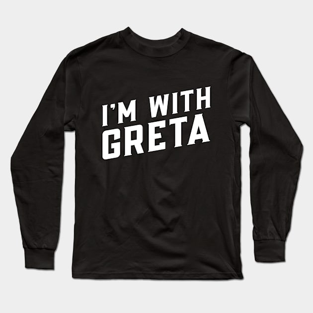 Bold 'I'M WITH GRETA' Greta Thunberg Long Sleeve T-Shirt by keeplooping